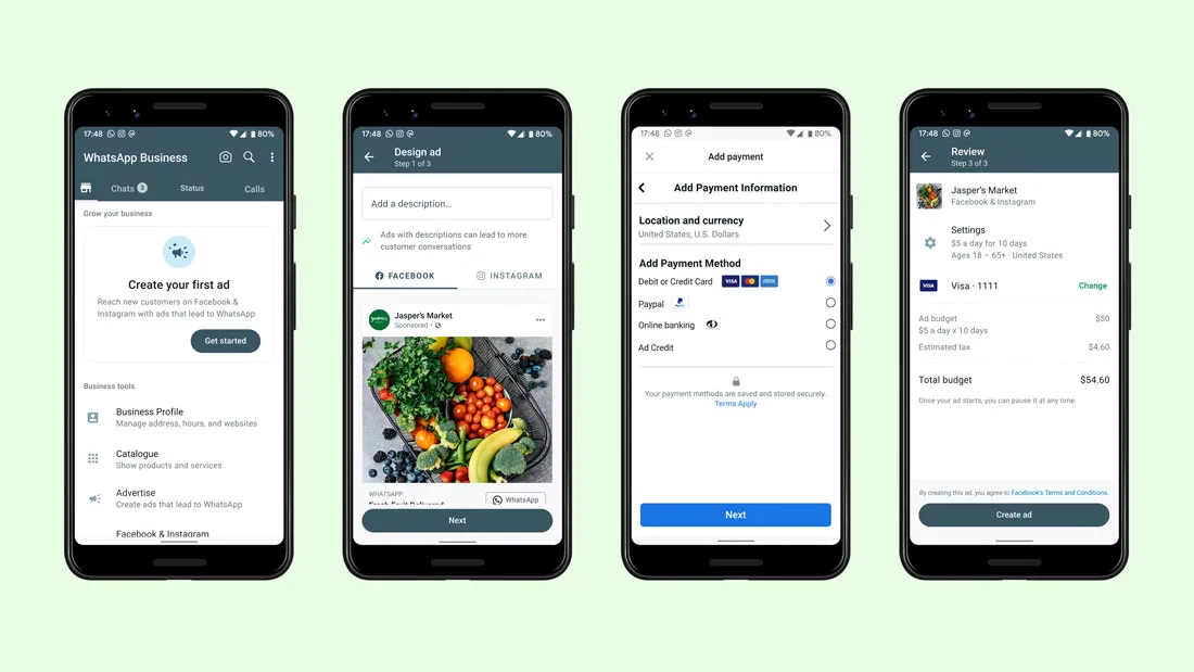 Four smartphone screens displaying the steps to create an ad that clicks to WhatsApp. The first phone screen shows an option to get started on creating your first ad. The second phone screen shows a Facebook preview of a Jasper’s Market ad with an image of fruits and vegetables. The third phone screen shows the add payment information option and the fourth phone screen shows the cost breakdown for both Facebook and Instagram ads.