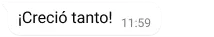 burbuja de texto en whatsapp en la que se lee "¡Creció tanto!"