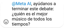 @Meta AI asking to settle a debate on the best musician of all time, accompanied by a smiley face emoji.